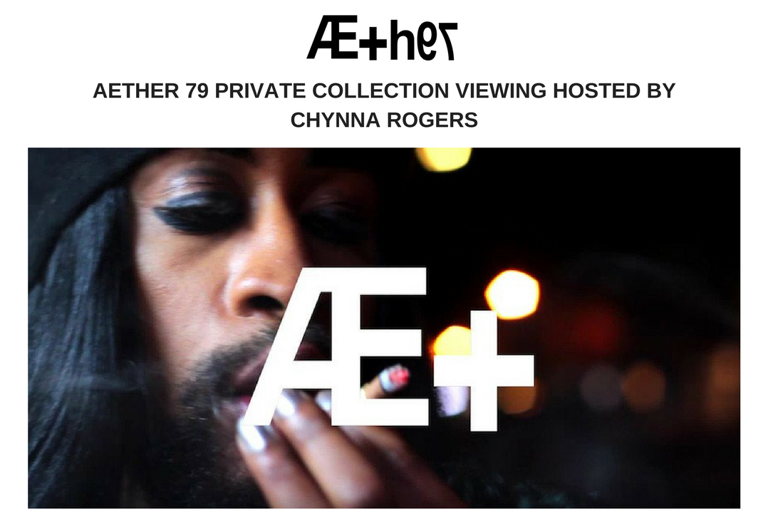 VIDEO: AETHER 79 PRIVATE COLLECTION VIEWING HOSTED BY CHYNNA ROGERS