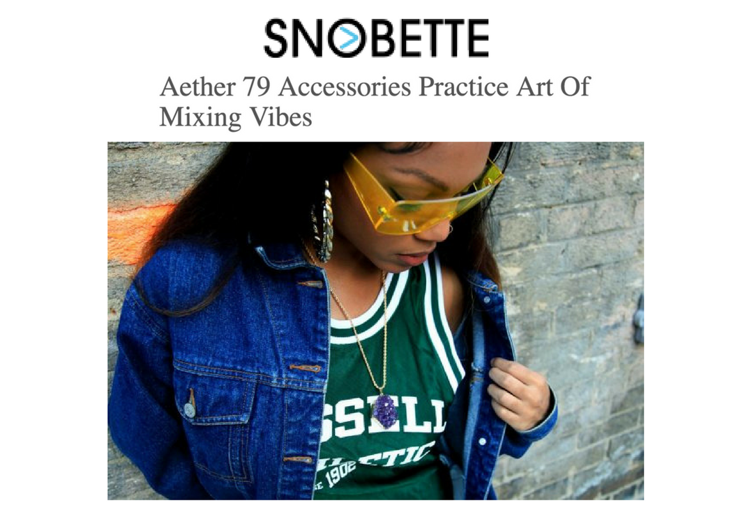 FEATURES: SNOBETTE - AETHR 79 ACCESSORIES PRACTICE ART OF MIXING VIBES