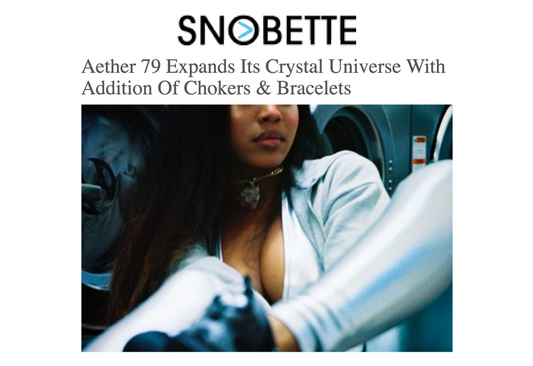 FEATURES: SNOBETTE - AETHER 79 EXPANDS ITS CRYSTAL UNIVERSE WITH ADDITION OF CHOKERS & BRACELETS